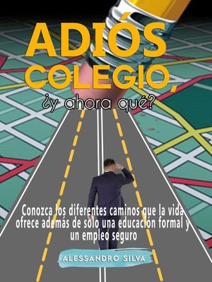 cover image of Adiós colegio, ¿y ahora qué? Conozca los diferentes camino que la vida ofrece además de solo una educación formal y un empleo seguro